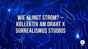 WIE KLINGT STROM? – Kollektiv am Draht x Surrealismus Studios