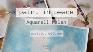 PAINT IN PEACE | Aquarell Workshop | abstract edition