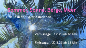 Sommer, Sonne, Berge, Meer - Urlaub in der Galerie daneben