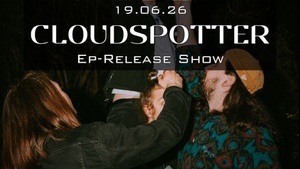 CLOUDSPOTTER: EP RELEASE SHOW // AREA SOUTH // 4 KÖNIGE