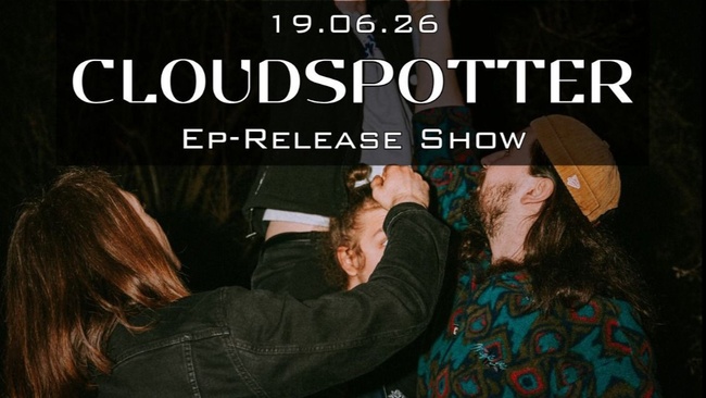 CLOUDSPOTTER: EP RELEASE SHOW // AREA SOUTH // 4 KÖNIGE