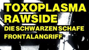 TOXOPLASMA / RAWSIDE / DIE SCHWARZEN SCHAFE / FRONTALANGRIFF
