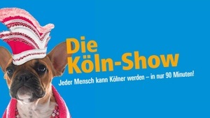 Die Köln-Show. Jeder Mensch kann Kölner werden - in nur 90 Minuten