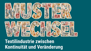 Musterwechsel – Textilindustrie zwischen Kontinuität und Veränderung