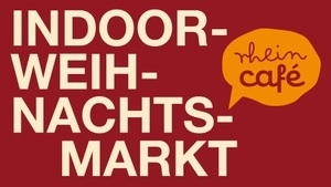 Indoor-Weihnachtsmarkt – Das Rheincafé lädt ein!