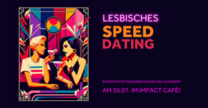 Lesbisches Speed Dating *bi/pan/inter/agender/queer willkommen!