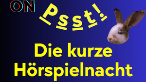 Psst! Die kurze Hörspielnacht.