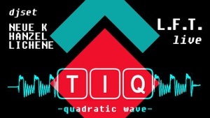 TIQ -quadratic wave- | LIVE: L.F.T.