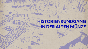 HISTORIENRUNDGANG IN DER ALTEN MÜNZE