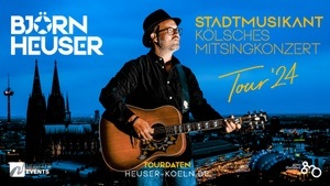 Björn Heuser -  STADTMUSIKANT-Tour 2024 – Kölsches Mitsingkonzert
