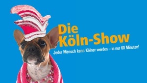 Die Köln-Show. Jeder Mensch kann Kölner werden - in nur 60 Minuten
