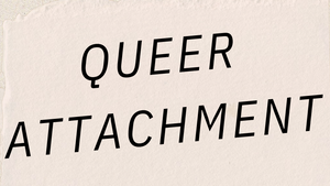 Workshop „Queer Attachment - Biografischer Workshop zur eigenen Beziehungsgeschichte“