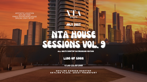 NTA HOUSE SESSIONS VOL. 9 @ SKYLINE GARDEN ROOFTOP SKYLINE PLAZA FRANKFURT