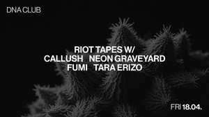 RIOT TAPES w/ CALLUSH & Neon Graveyard & Fumi & Tara Erizo