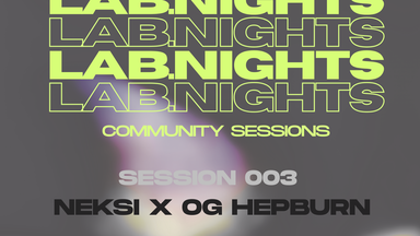 LAB NIGHTS – SESSION 003 – NEKSI x OG HEPBURN