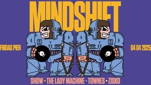 MINDSHIFT pres. THE LADY MACHINE | ZISKO | SHDW | TOWNES