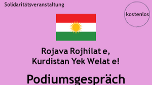 Podiumsgespräch: Rojava Rojhilat e,Kurdistan Yek Welat e!