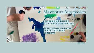 Malen statt Augenrollen-MutterTochterKrearivzeit
