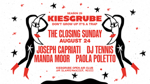 Kiesgrube presents The Closing 24.08.2025  w/ JOSEPH CAPRIATI, DJ TENNIS, MANDA MOOR, PAOLA POLETTO
