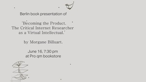 Becoming the Product. The Critical Internet Researcher as a Virtual Intellectual. Book Presentation with Morgane Billuart and Helena McFadzean