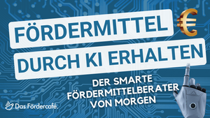 Fördermittel durch KI – Der smarte Fördermittelberater von morgen