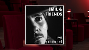 EMIL & FRIENDS- live in concert