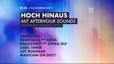 HOCH HINAUS MIT AFTERHOUR SOUNDS | Welcome back arkadiusz. Edition w. arkadiusz., francesca b2b Adnil, KauzAudio b2b Opera Olf, Ligal Tamir, Loy Bonheur, Magician on Duty