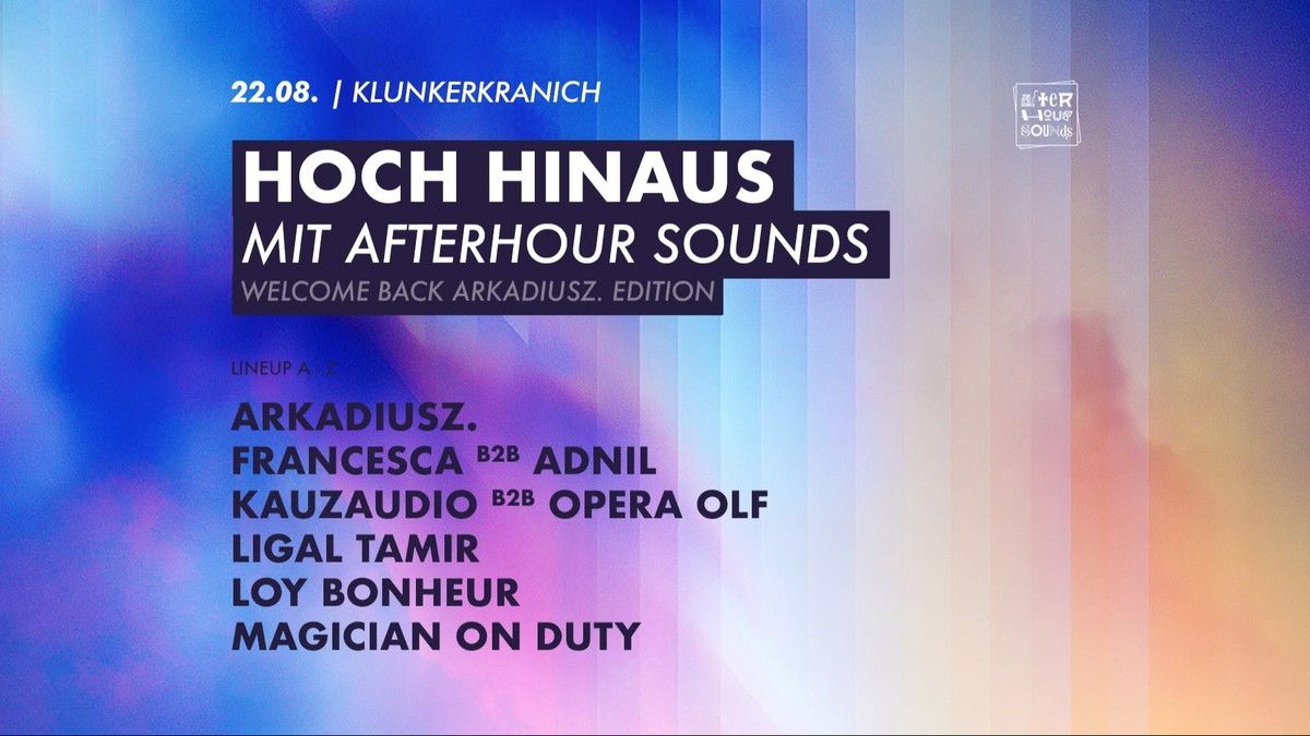 Titelbild der Veranstaltung HOCH HINAUS MIT AFTERHOUR SOUNDS | Welcome back arkadiusz. Edition w. arkadiusz., francesca b2b Adnil, KauzAudio b2b Opera Olf, Ligal Tamir, Loy Bonheur, Magician on Duty