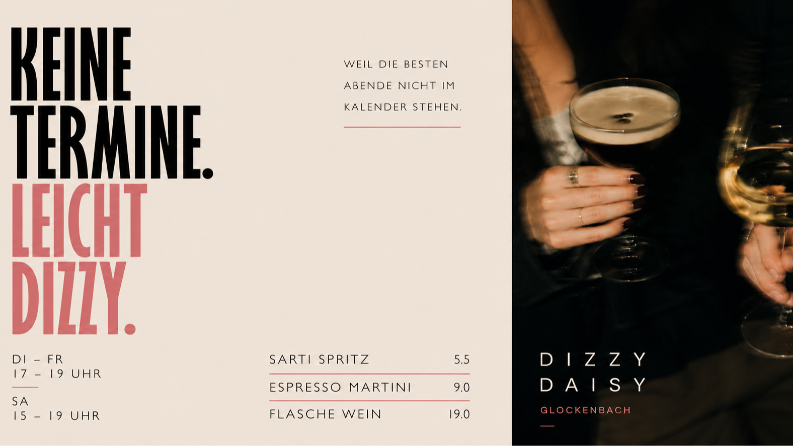 KEINE TERMINE. LEICHT DIZZY. Sarti Spritz 5.50 / Dizzy Signature Wein 19.00 / Espresso Martini 9.00