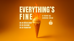 🔥EVERYTHING’S FINE🔥 Live English stand-up comedy showcase in Frankfurt