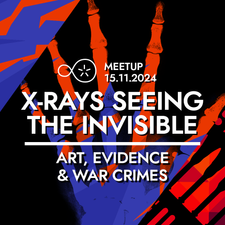 X-rays - Seeing the Invisible: Art, Evidence and War Crimes