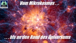 Vom Mikrokosmos bis an den Rand des Universums