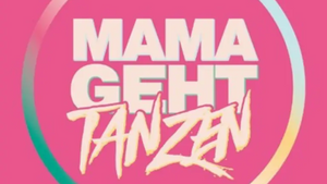 MAMA GEHT TANZEN