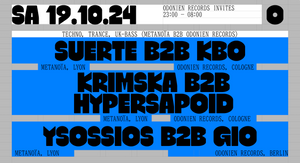 Odonien Records invites METANOÏA (Lyon) w/ SUERTE b2b KBO, KRIMSKA b2b HYERSAPOID, YSOSSIOS b2b GIO, STROKR, Nawid Helguera b2b Matti Spe, Lemonara, CYRUS, ULLA b2b FABIAN PORTER, BACH&BLÜTE