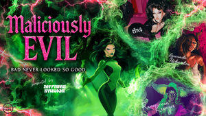 MALICIOUSLY EVIL - a wicked Drag Show
