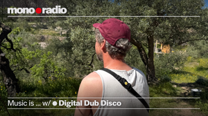 Music is … w/ Digital Dub Disco | mono•radio