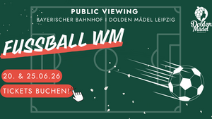 Fußball WM im Dolden Mädel - Bayerischer Bahnhof Leipzig