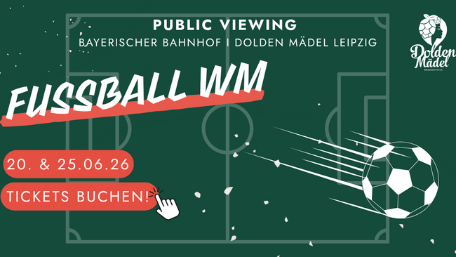 Fußball WM im Dolden Mädel - Bayerischer Bahnhof Leipzig