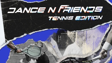 DANCE'N'FRIENDS - Tennis Edition