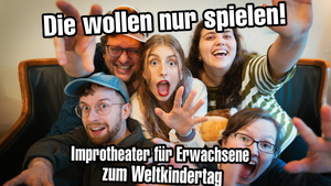 Die wollen nur spielen! - Improtheater für Erwachsene zum Weltkindertag
