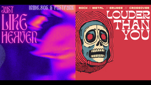 LOUDER THAN YOU / JUST LIKE HEAVEN