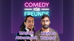 Comedy für Freunde mit Kawus Kalantar & Masud Akbarzadeh