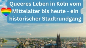 Queeres Leben in Köln vom Mittelalter bis heute - ein historischer Stadtrundgang
