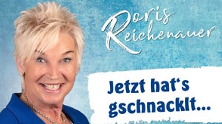 Doris Reichenauer – Jetzt hat´s gschnacklt…