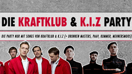 Kraftklub & K.I.Z - Party • Die Fan-Party nur mit Songs von Kraftklub & K.I.Z (+ Drunken Masters, PA69, Kummer, Mehnersmoos)