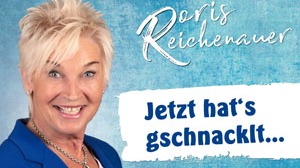 Doris Reichenauer: "Jetzt hat´s gschnacklt..."