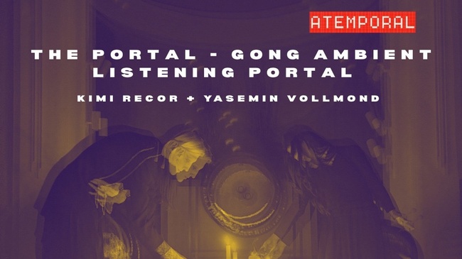 The Portal - Gong Ambient Listening Portal by Kimi Recor + Yasemin Vollmond