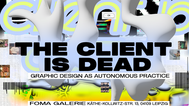 Ausstellung "The Client is Dead"