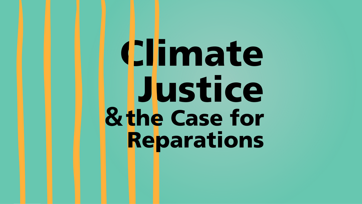 Climate Justice & the Case for Reparations