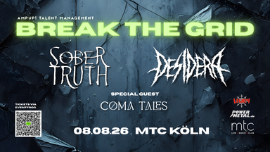 BREAK THE GRID: Sober Truth + Desidera + Coma Tales